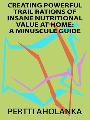 cover image of Creating Powerful Trail Rations of Insane Nutritional Value at Home